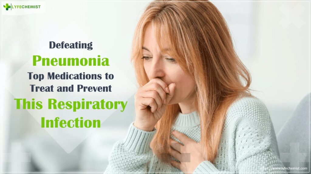 Pneumonia with Respiratory Infection: Best Medications to Treat